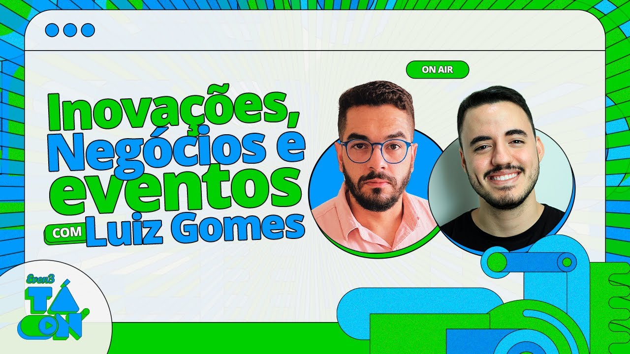 Startups, eventos e tecnologia com Luiz Gomes - Even3 Tá On #3