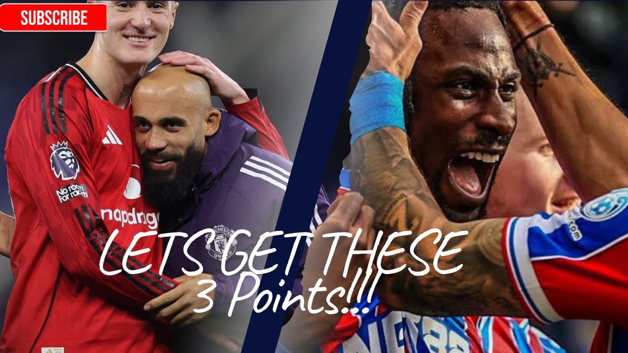 We Cannot Slip Up… Manchester United vs Crystal Palace Preview 