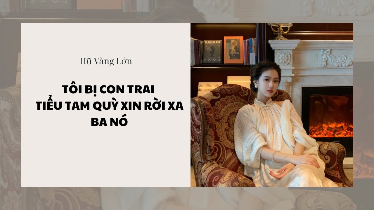 [Audio] TÔI BỊ CON TRAI TIỂU TAM QUỲ XIN RỜI XA BA NÓ ~ Hũ Vàng Lớn 