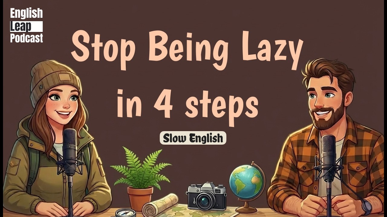 English Podcast For Easy Conversation | Stop Being Lazy: 4 Steps To Finally Take Action