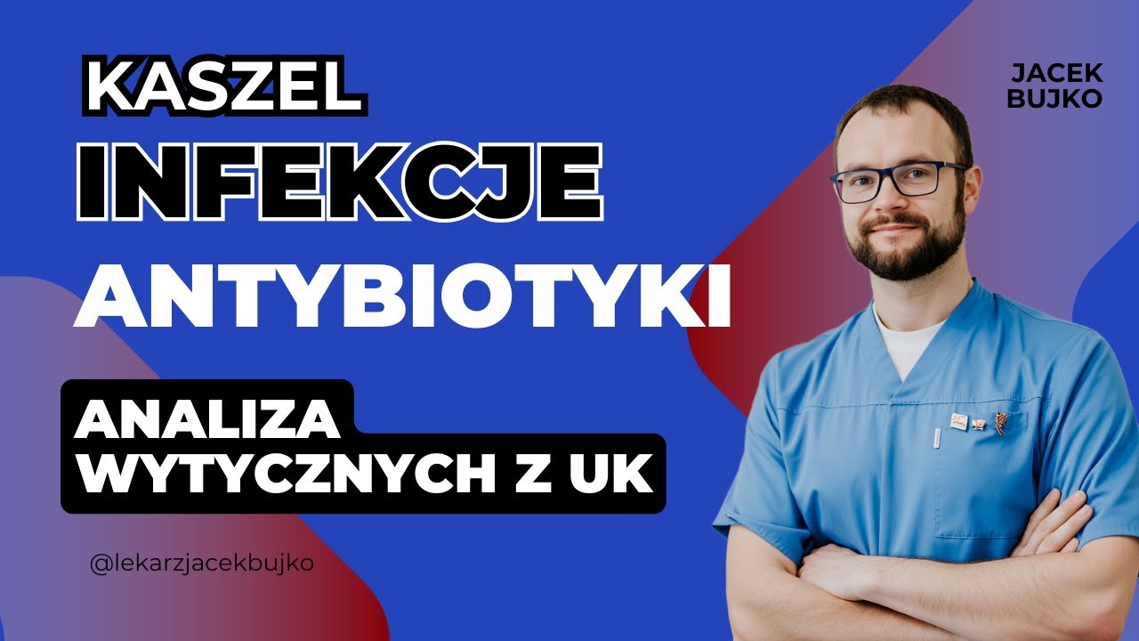 Kaszel, infekcje i antybiotyki - analiza wytycznych z UK 🇬🇧