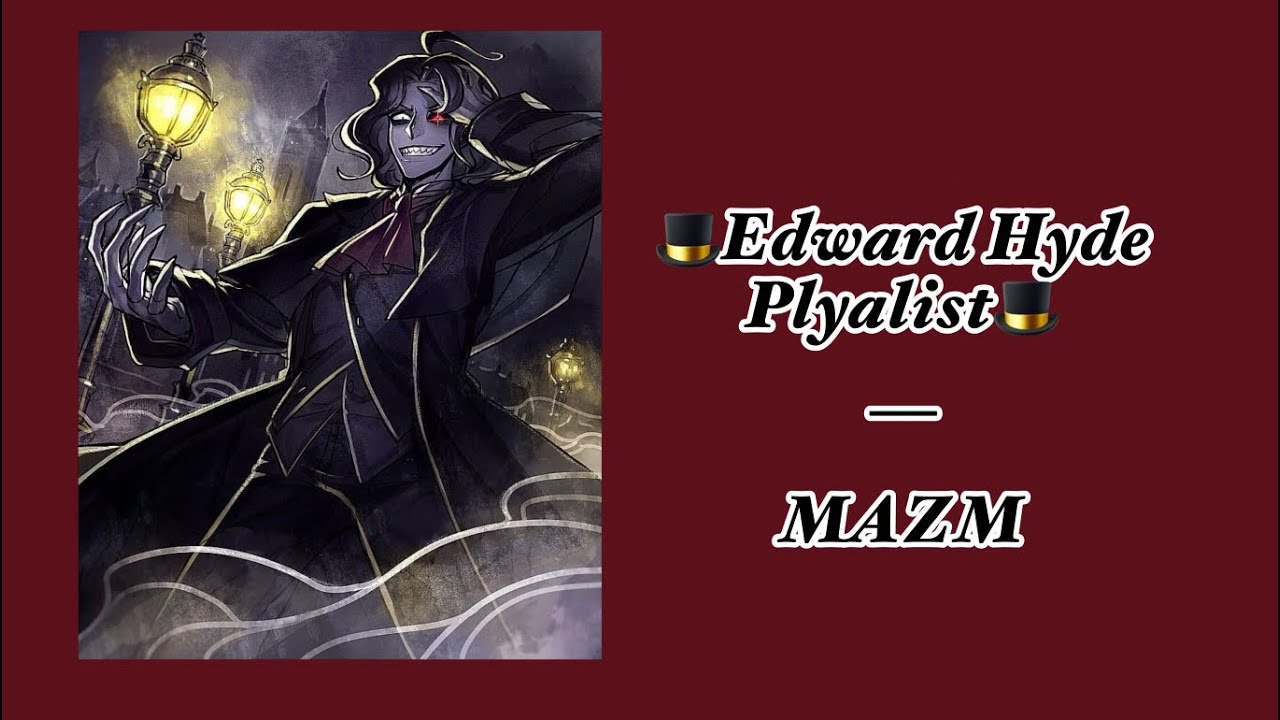 Edward Hyde Playlist — MAZM