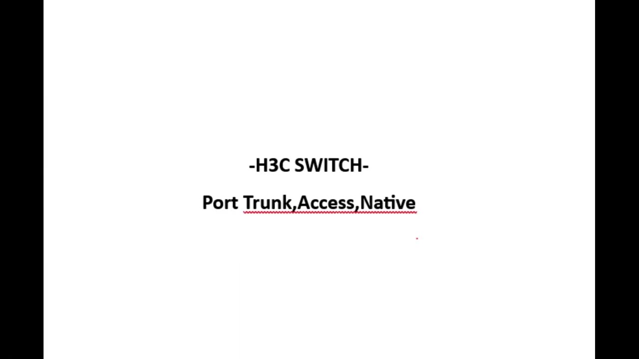 H3C Switch - Port Trunk,Access,Native Configuration | Switching
