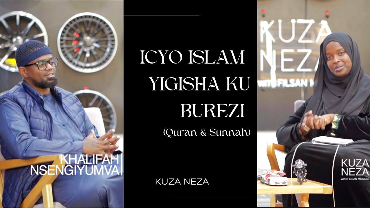 KUZA NEZA PODCAST episode 1 KURERA,  ICYO QURAN na SUNNAH BITWIGISHA : Imam Khalifah NSENGIYUMVA.
