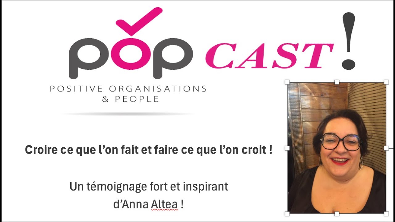 Anna Altea - Croire ce que l'on fait et faire ce que l'on croit - Un POPcast à découvrir !