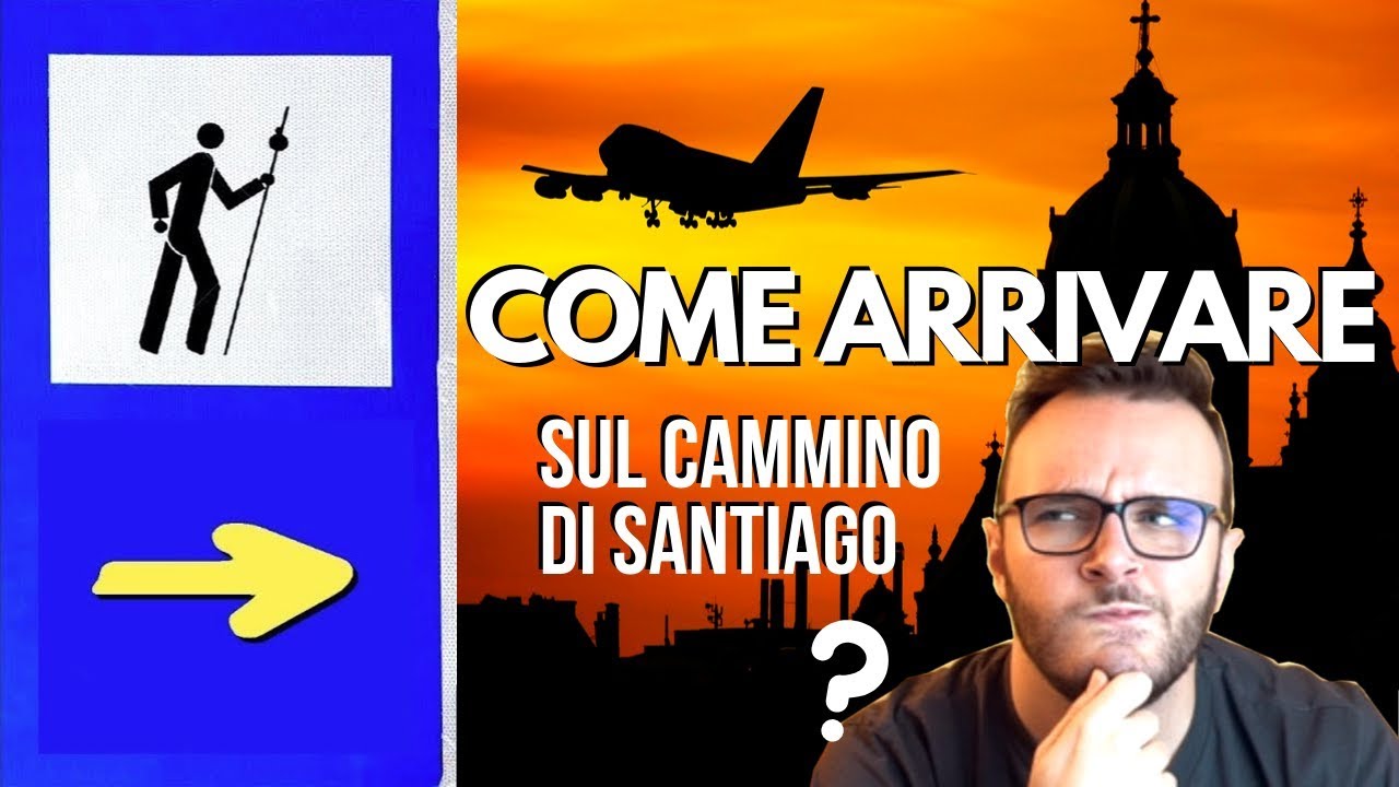 Come arrivare sul CAMMINO DI SANTIAGO? Da dove PARTIRE?  🚶 🎒