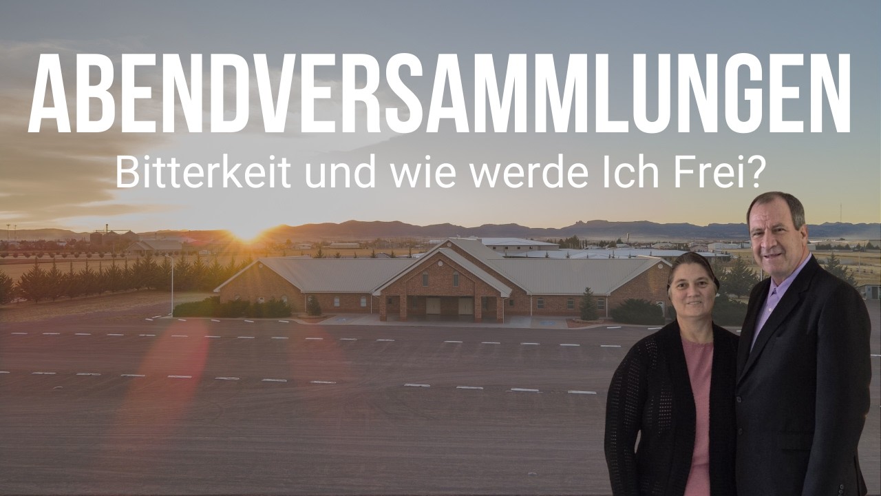 Abendversammlungen | Pred. Donald Neufeld | Bitterkeit und wie werde Ich Frei?
