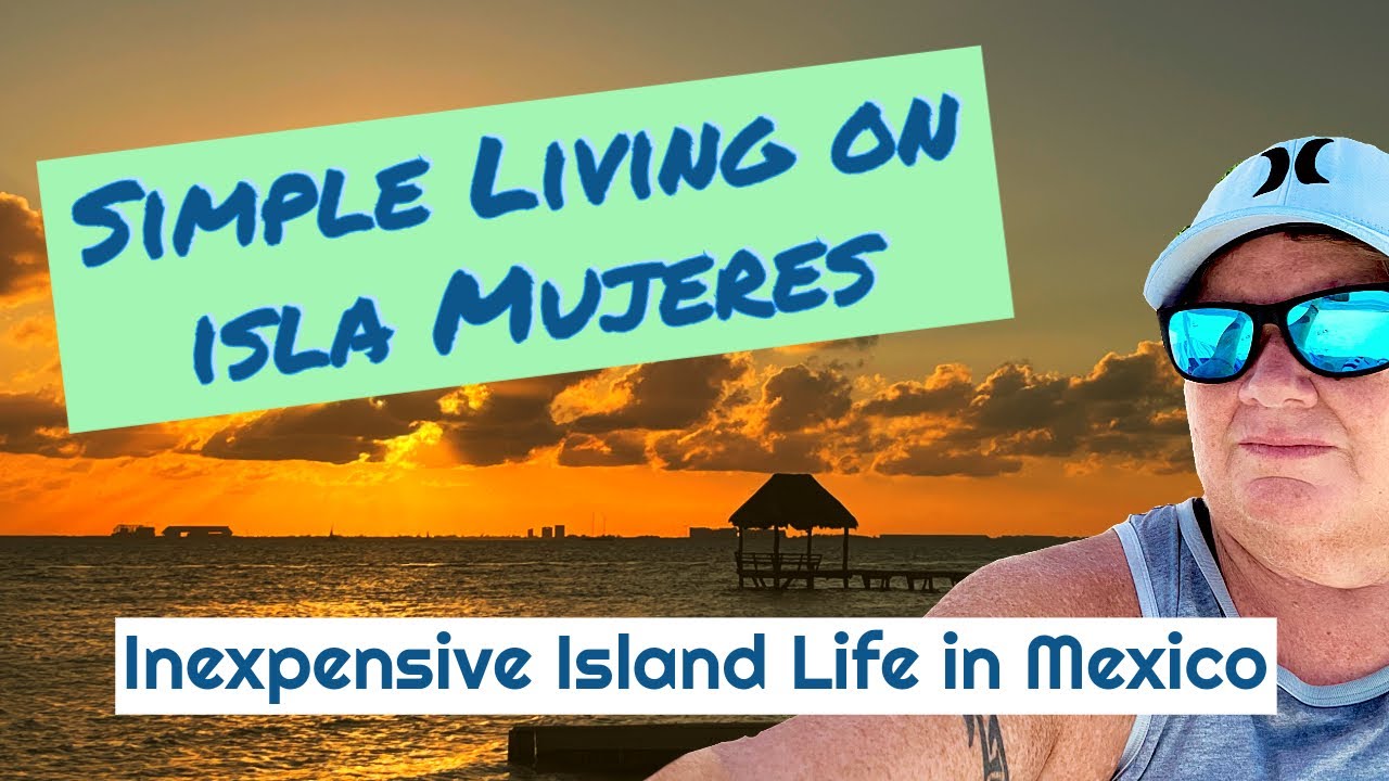 Simple Living on Isla Mujeres | Inexpensive Island Life in Mexico