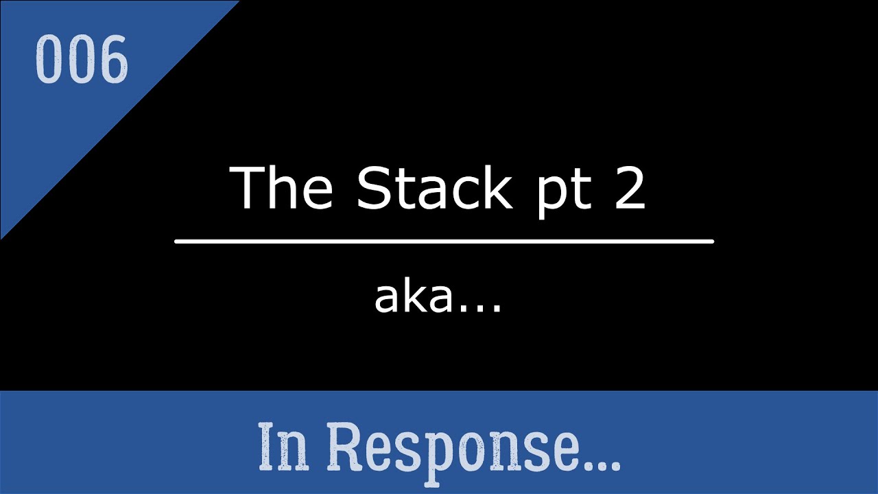 Ep 006: The Stack pt 2