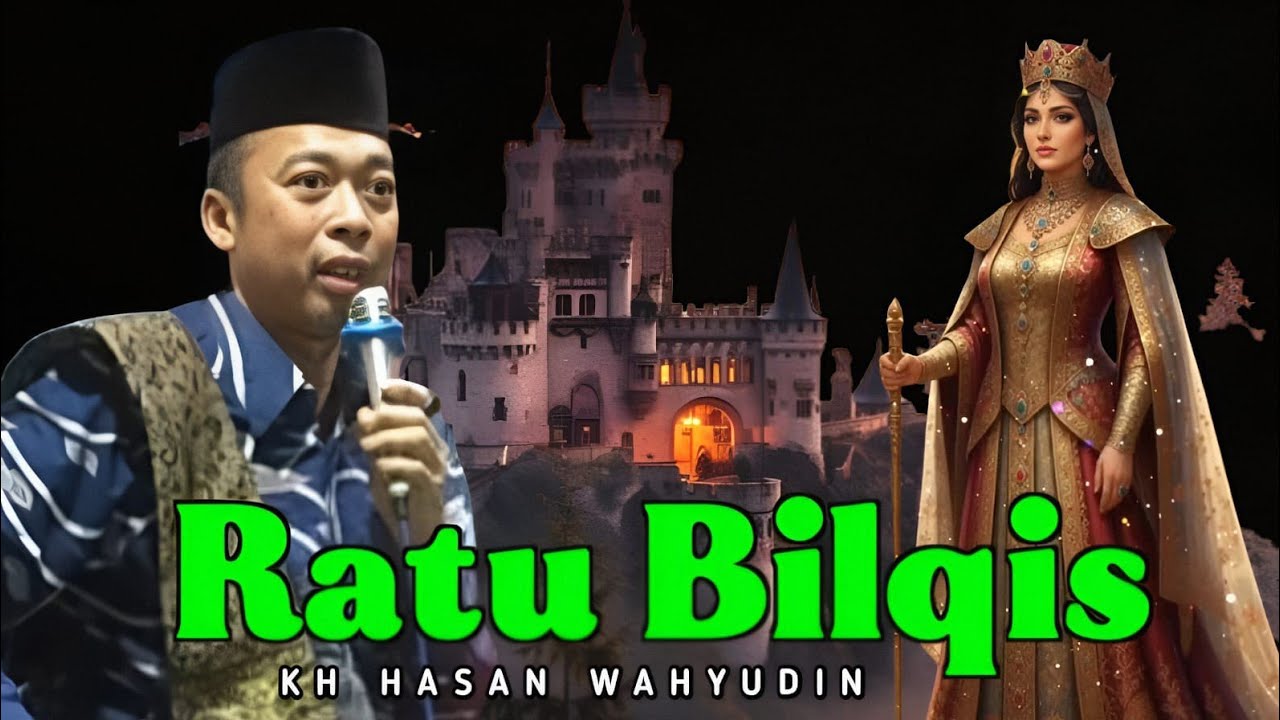 KH HASAN WAHYUDIN | SEKILAS SEJARAH RATU BILQIS 