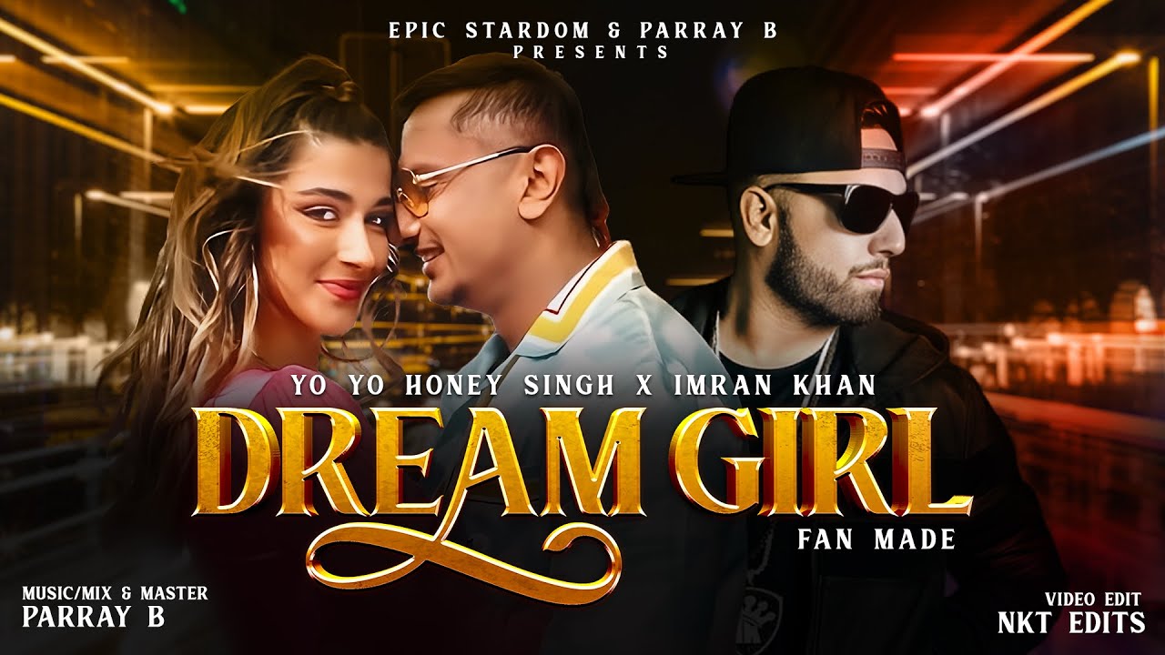 Dream Girl - Yo Yo Honey Singh X Imran Khan (Mix) | Parray B | Fan Made