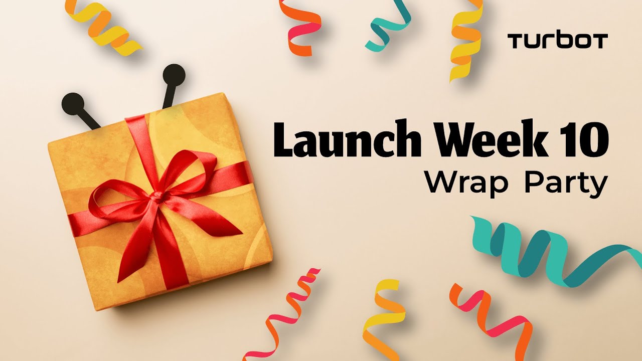 Wrap Party: Turbot Launch Week 10
