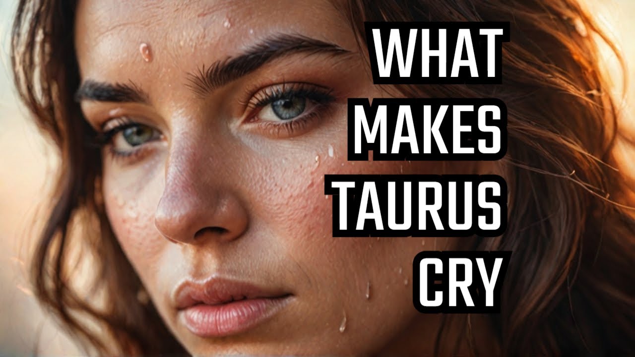 What makes a Taurus woman cry: What Triggers Tears; Emotional Depths