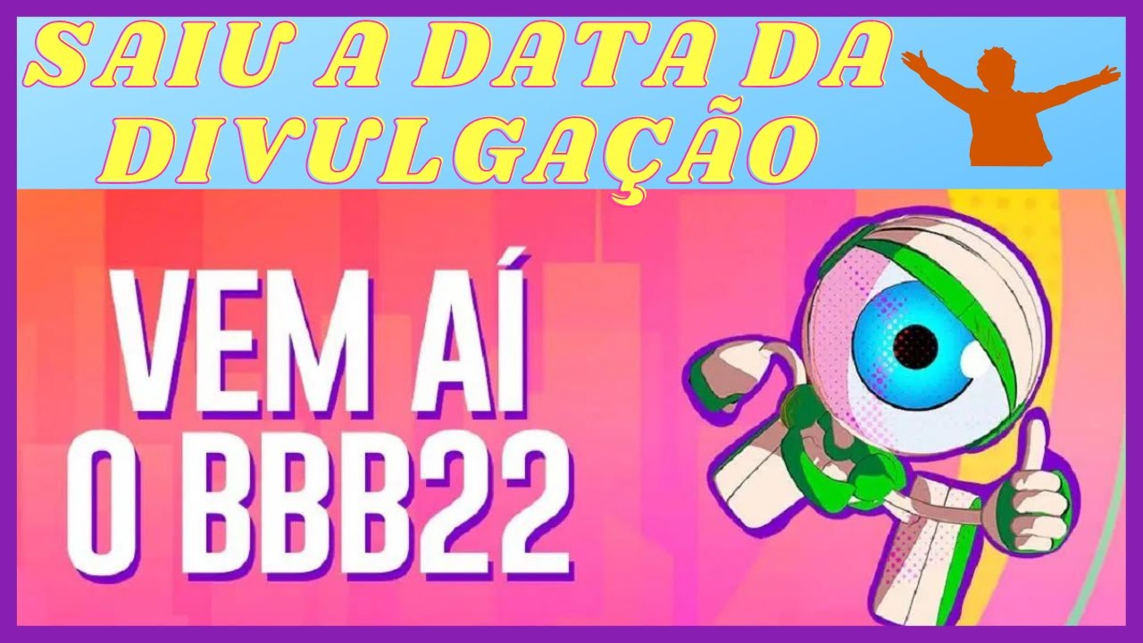 😉LISTA GANHA DATA DE DIVULGA&Ccedil;&Atilde;O BBB 22😉