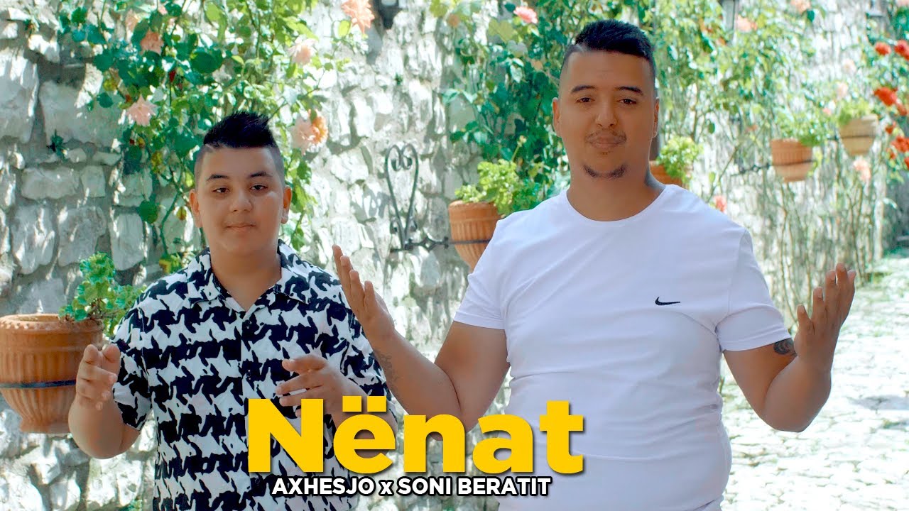 Axhesjo ft. Soni Beratit - Nenat