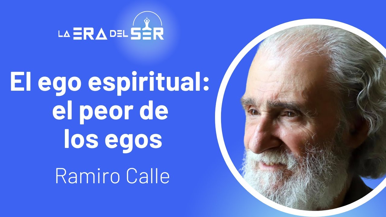 EL EGO ESPIRITUAL: EL PEOR DE LOS EGOS. RAMIRO CALLE