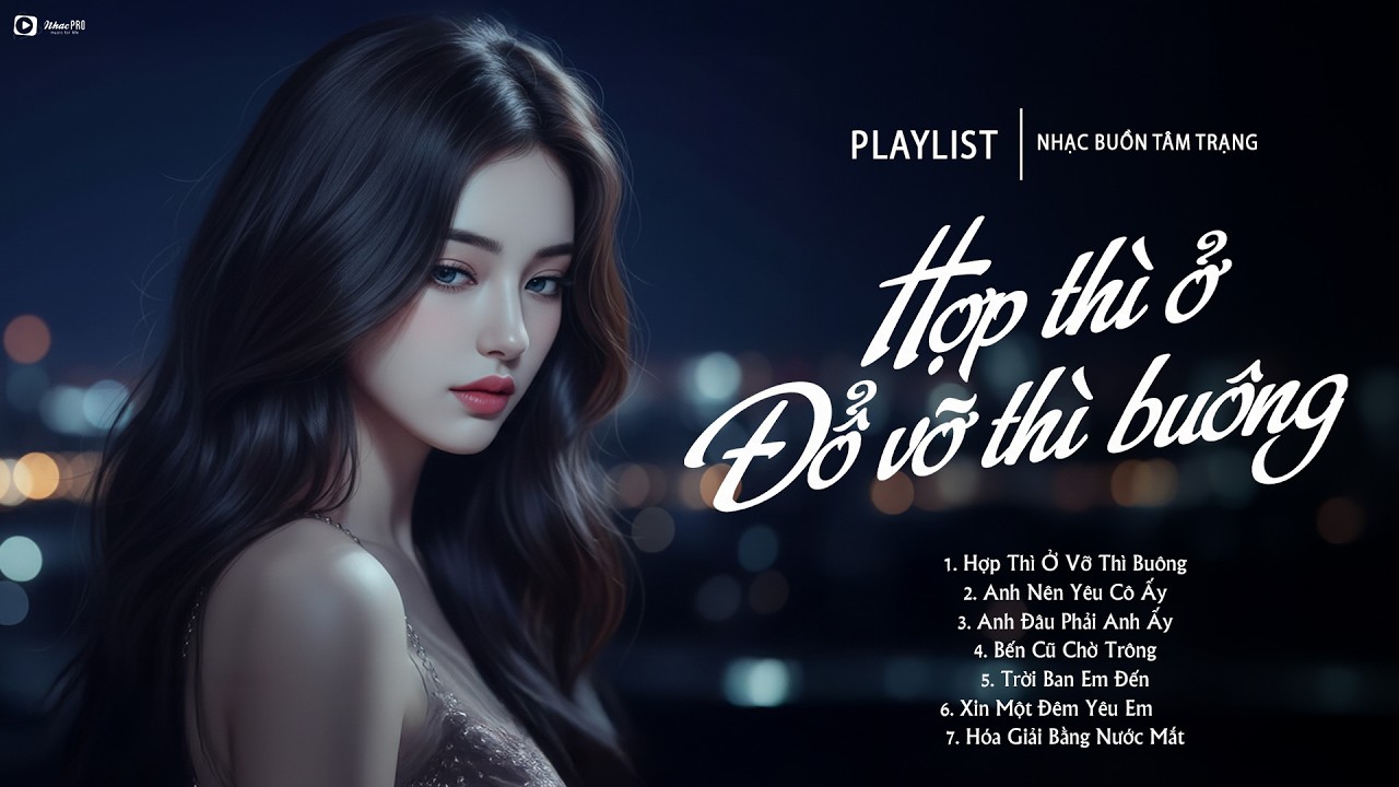 Hợp Thì Ở Đổ Vỡ Thì Buông | Top Nhạc Suy Hot TikTok - 10 Bản Nhạc Tâm Trạng Vairl TikTok 2026