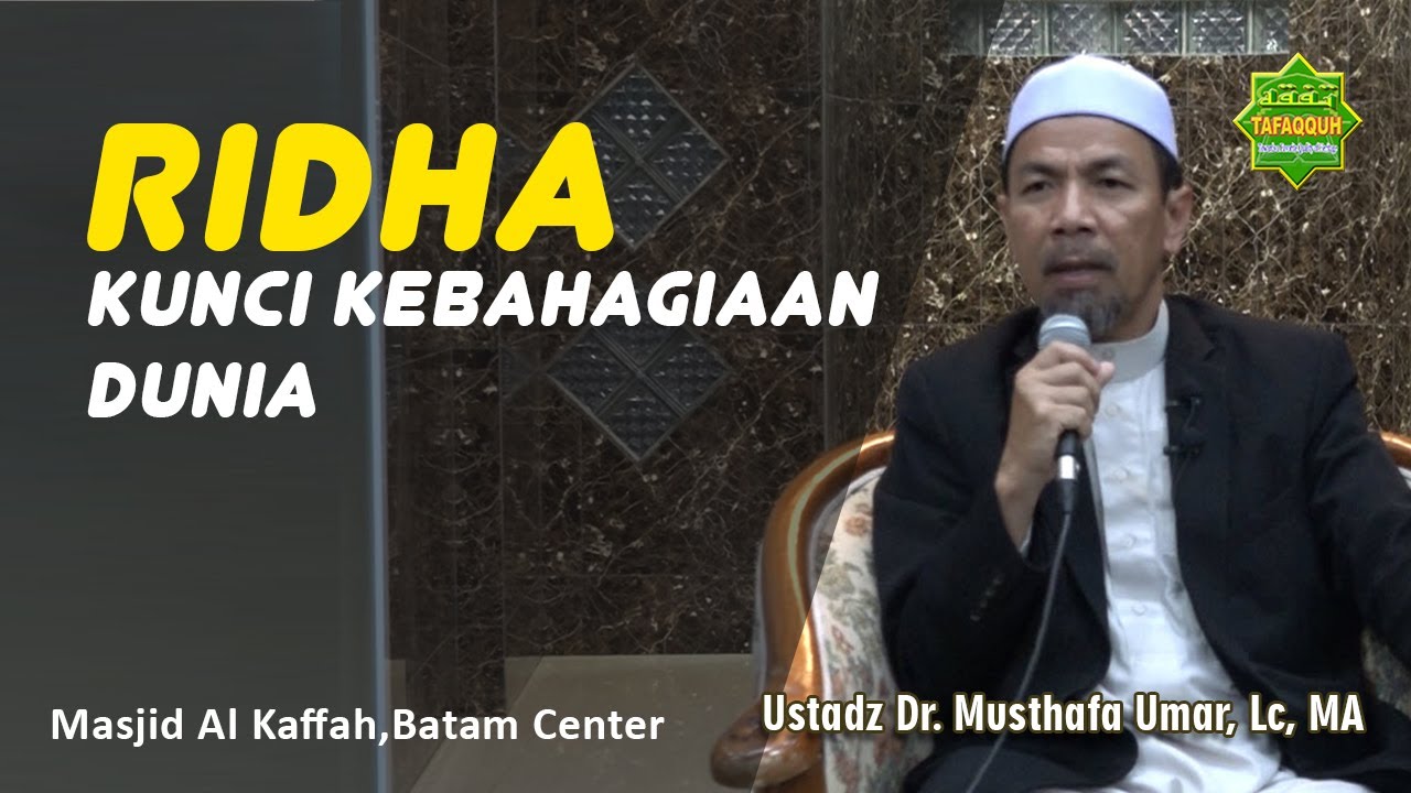 RIDHA, KUNCI KEBAHAGIAAN HIDUP DI DUNIA | Ustadz Dr. Musthafa Umar, Lc. MA | 14/12/2019