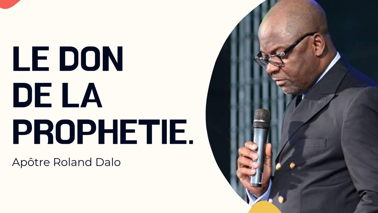 LE DON DE LA PROPHETIE.  Apôtre Roland DALO