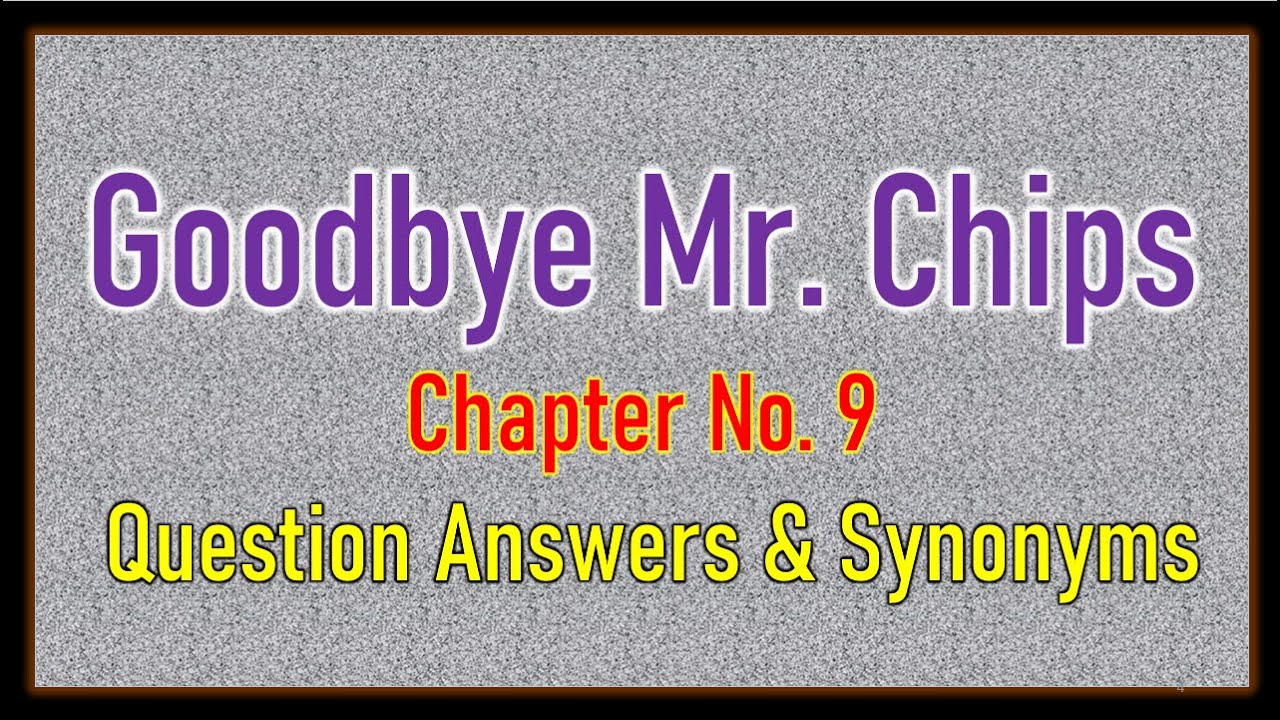 'Good Bye Mr  Chips' Chapter No  9 Question Answers & Synonyms