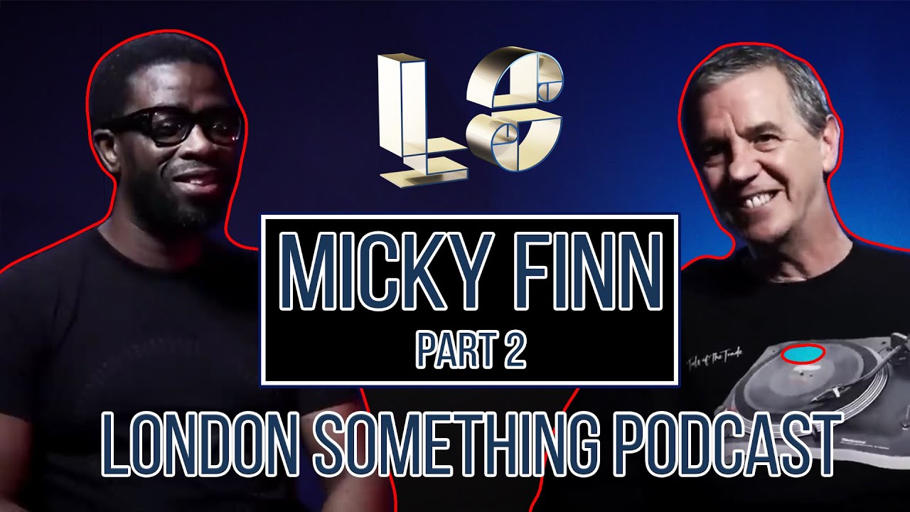 DJ MICKY FINN with Dj Ron PART 2 |  London Something Podcast