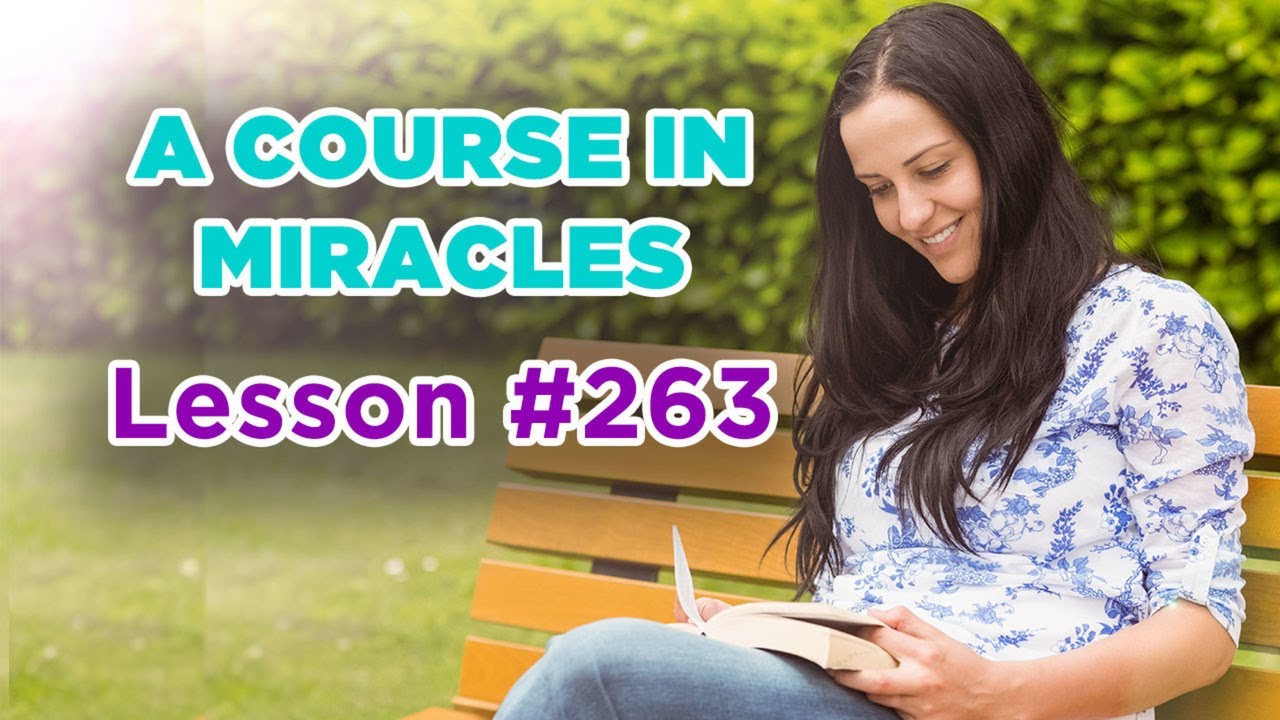 A Course In Miracles - Lesson 263