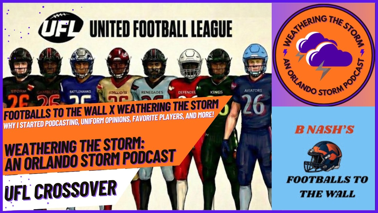 Footballs To The Wall x Weathering The Storm: An Orlando Storm Podcast | UFL Crossover