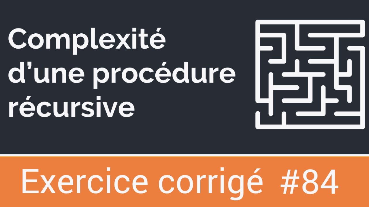 Exercice corrigé 84: Calculer la complexité d'une procédure récursive