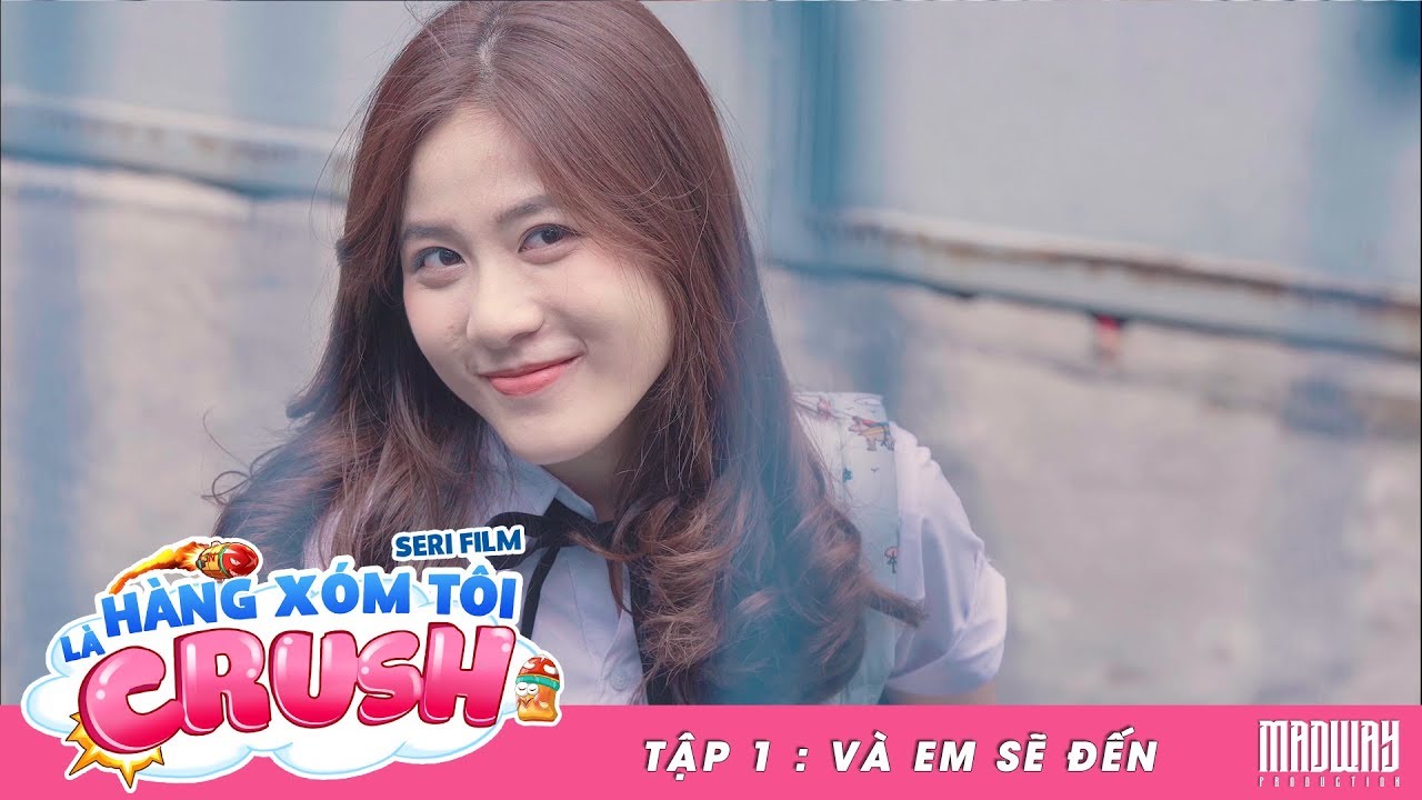 Hàng Xóm Tôi Là Crush - Tập 1 : Và Em Sẽ Đến | Madway Production
