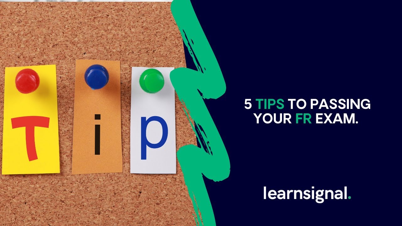 5 Tips to Passing Your FR Exam | Learnsignal