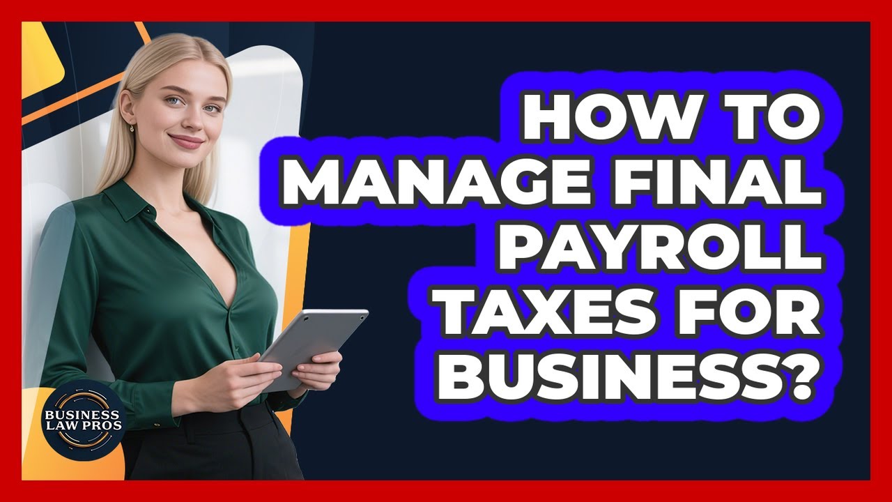 How To Manage Final Payroll Taxes For Business?