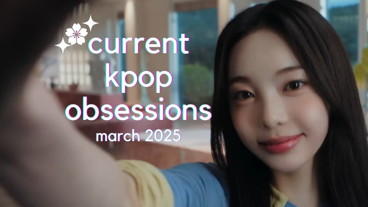 ⭐🌸 current kpop obsessions - march 2025 🌸⭐