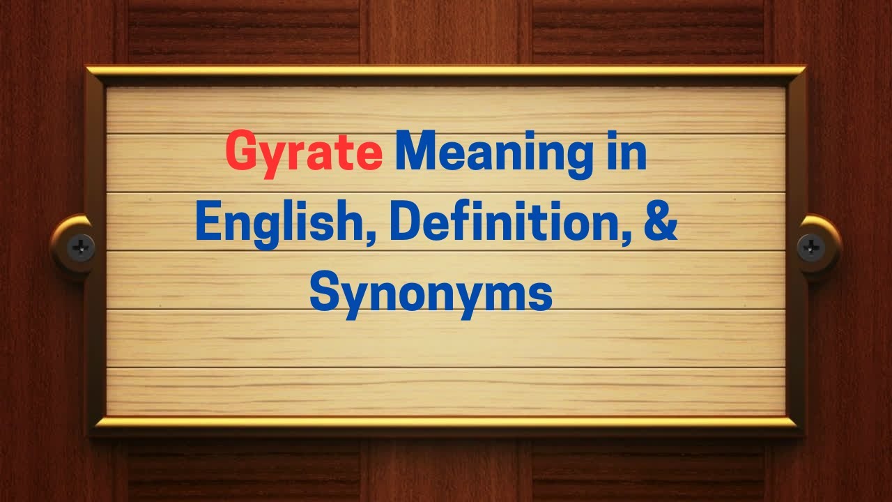 Gyrate Meaning in English, Definition, and Gyrate Synonyms | Thesaurus Thrive