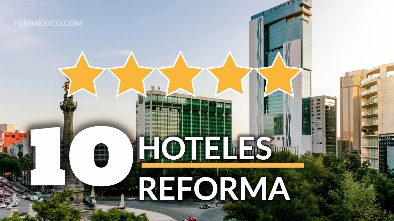 Top 10 Hoteles 5 Estrellas en Paseo de la Reforma en la CDMX
