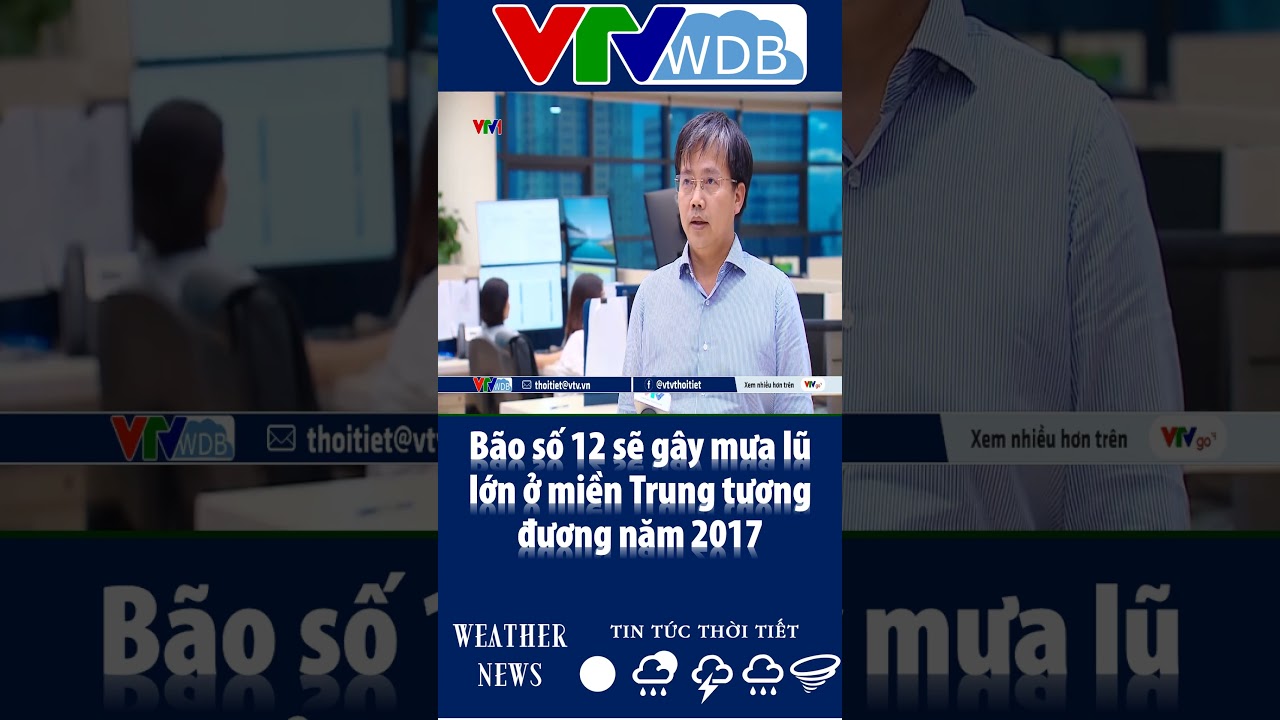 B&atilde;o số 12 sẽ g&acirc;y mưa lũ lớn ở miền Trung tương đương năm 2017 | VTVWDB