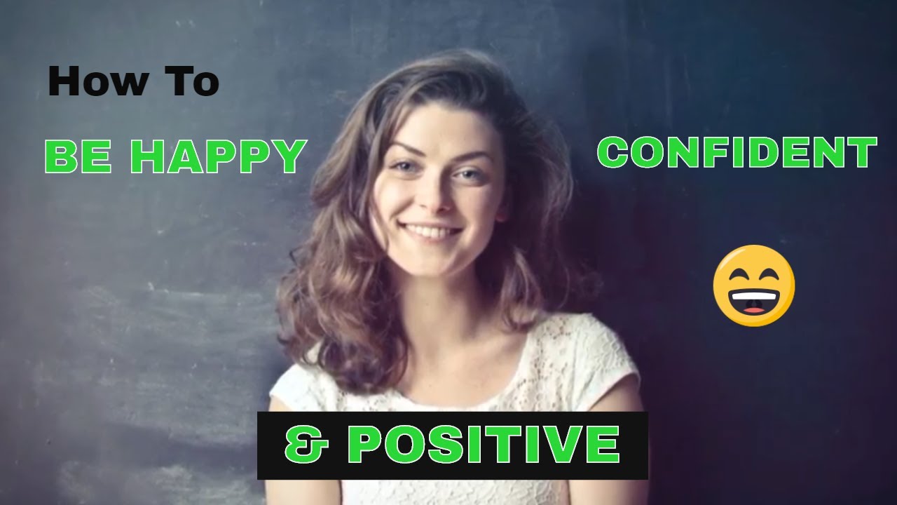 how to be happy confident and positive - uplifting videos about life