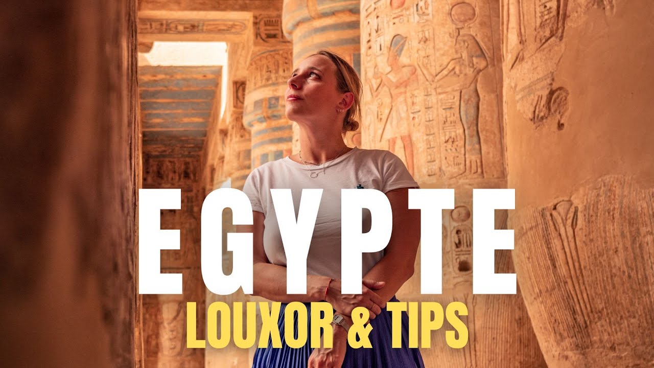 CONSEILS POUR VISITER LOUXOR EN EGYPTE - TIPS & BUDGET [ VLOG VOYAGE ]