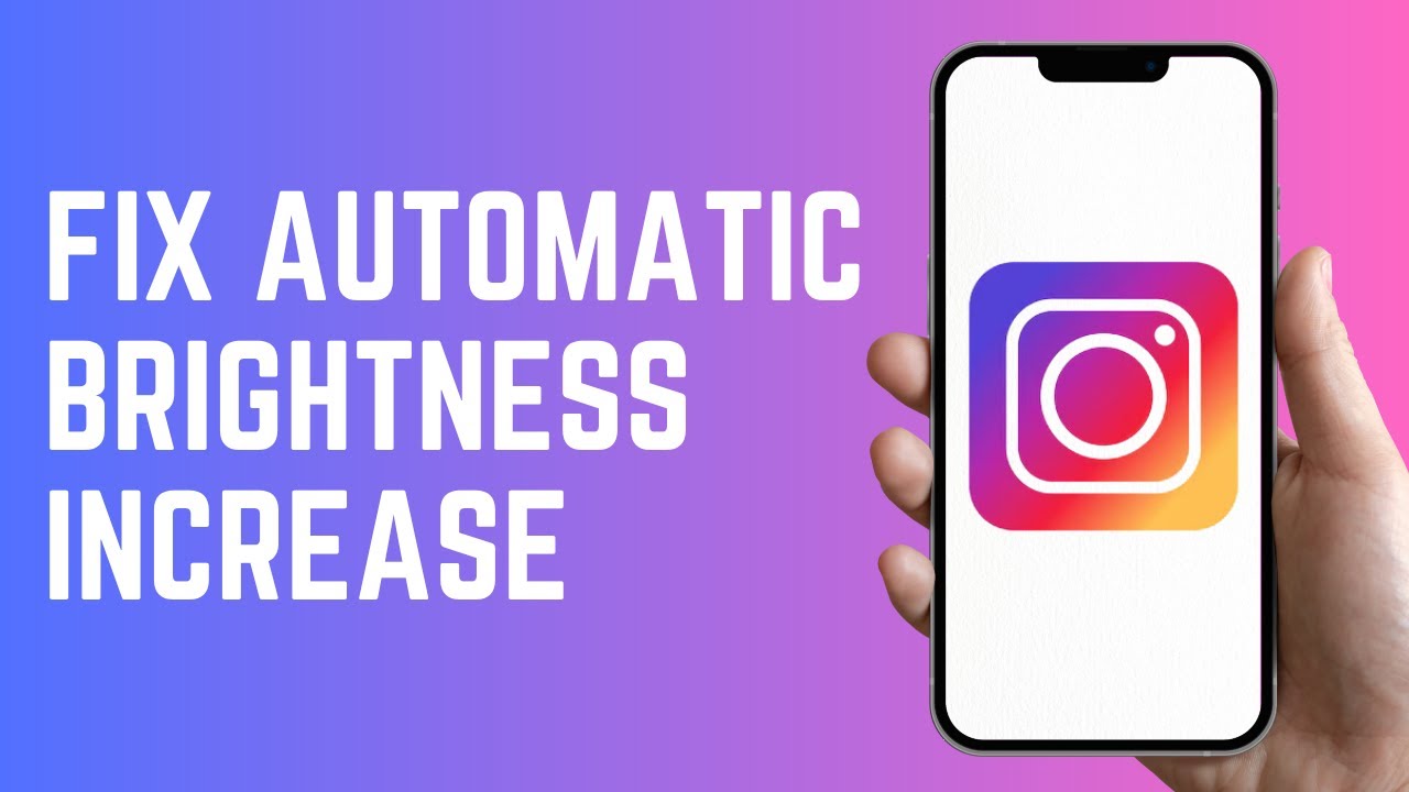 How To Fix Automatic Brightness Increase for Instagram&mdash; Easy 2025 Guide