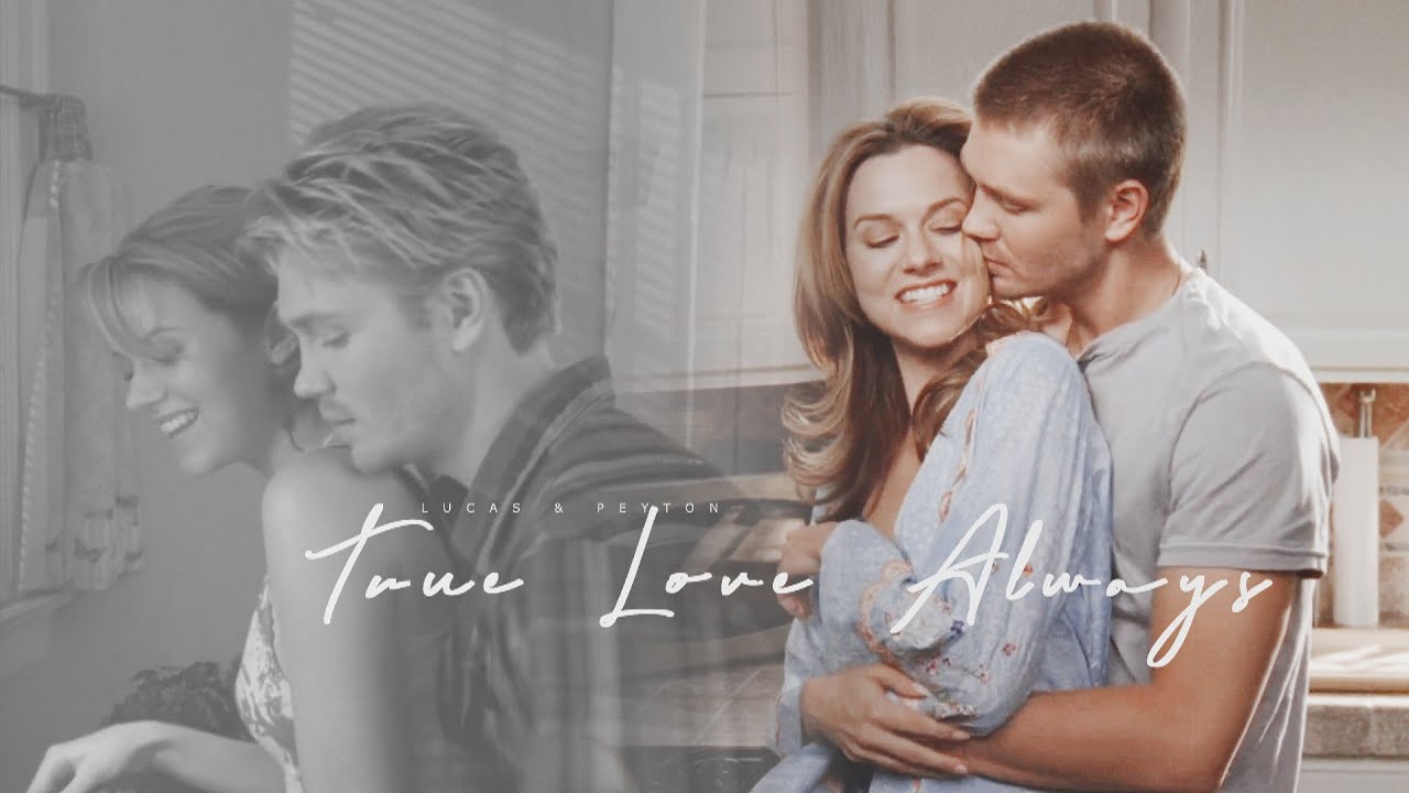 Lucas & Peyton | True Love Always