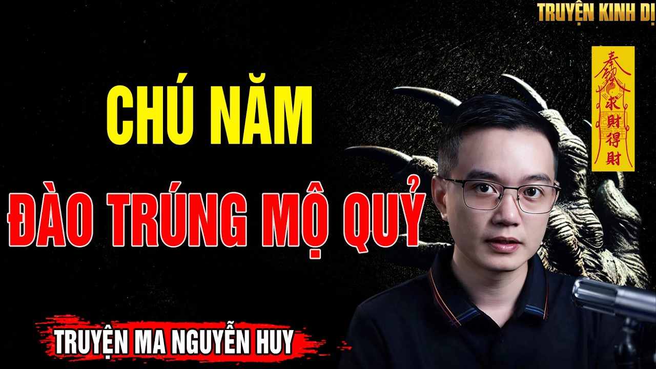 CHÚ NĂM ĐÀO TRÚNG MỘ QUỶ - Tuyển Chọn Truyện Mới Nhất 2026