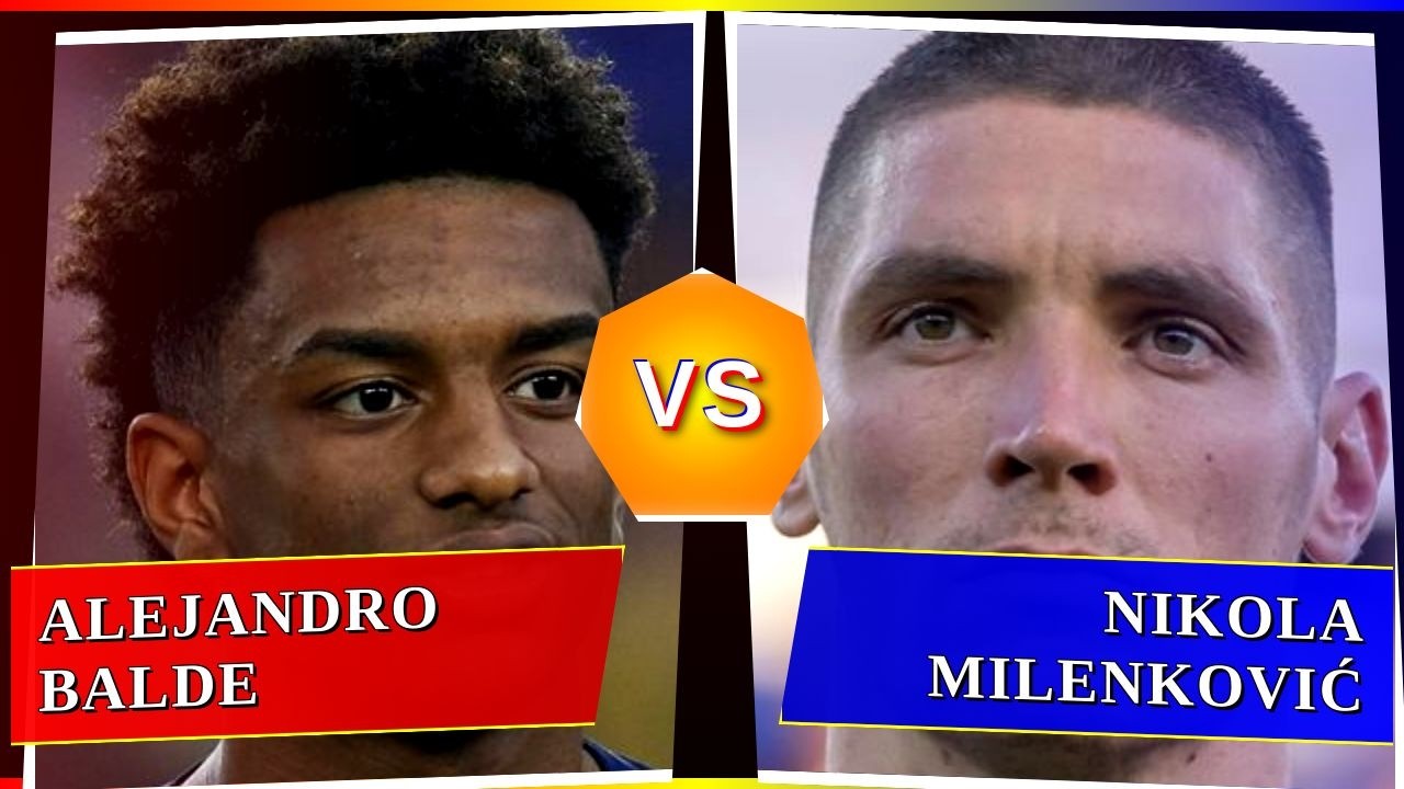Alejandro Balde vs Nikola Milenković - Who's Better? ⚽