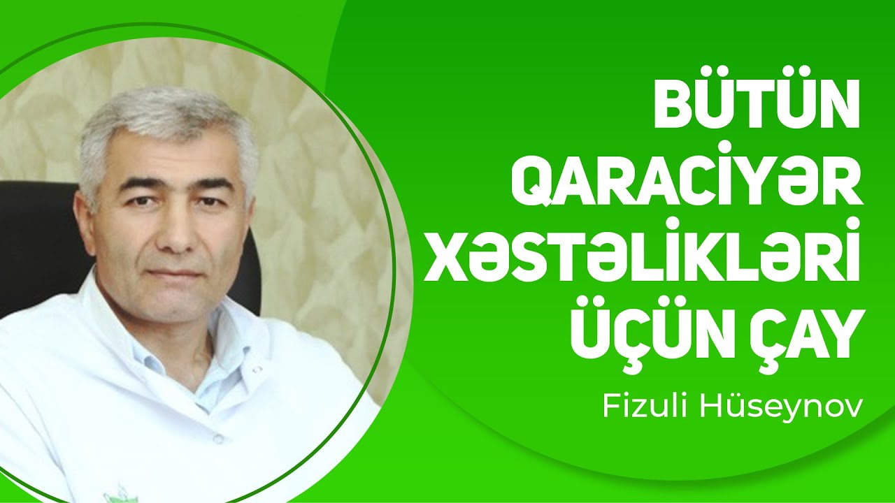Qaraciyər piylənməsindən tutmuş bütün qaraciyər xəstəlikləri üçün çay | Fizuli Hüseynov
