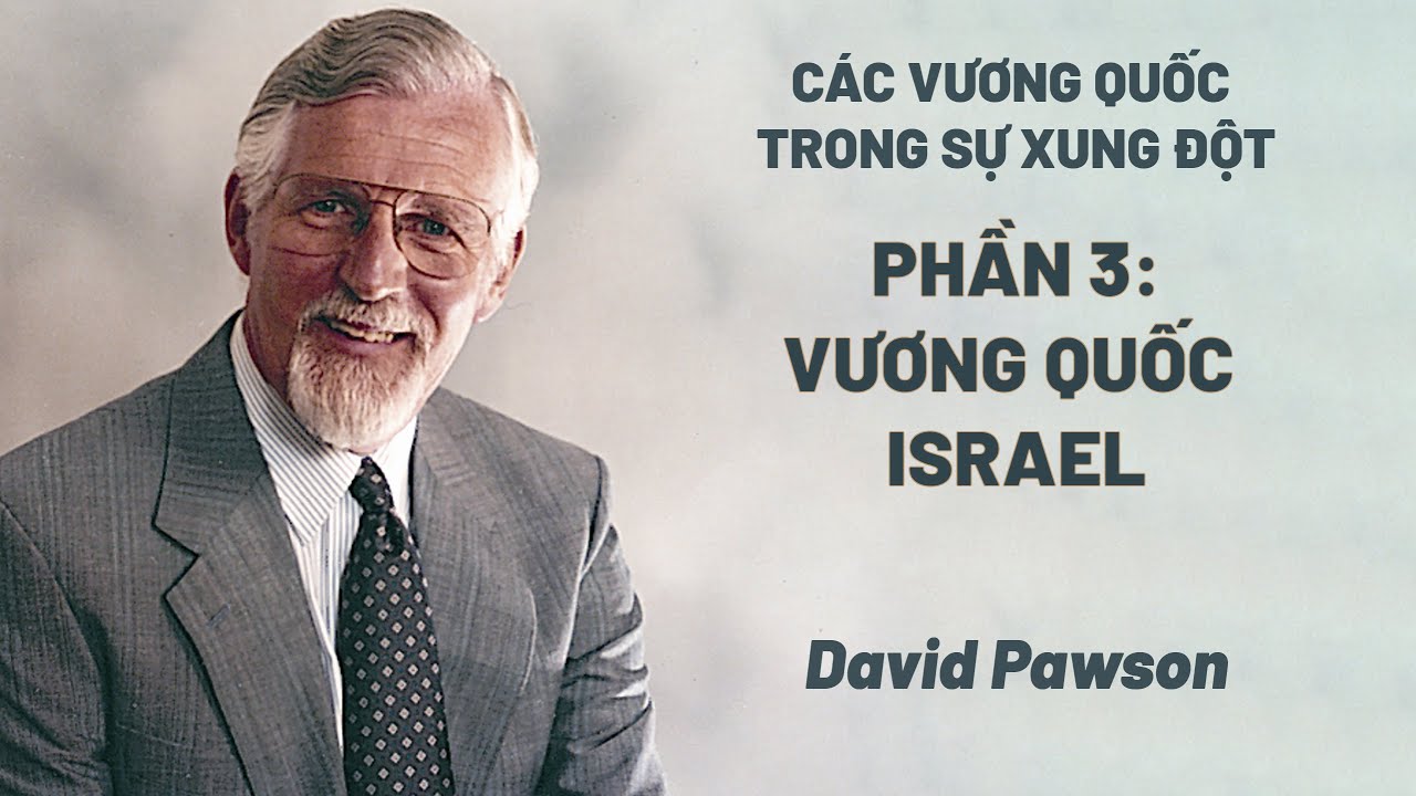 Các Vương Quốc Trong Sự  Xung Đột - Phần 3/6: Vương Quốc Israel | David Pawson