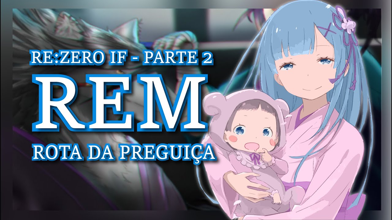 Rem IF | Re:Zero | Rota da Preguiça PT-BR (Parte 02)