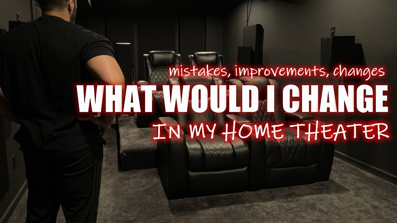What Would I Change In My Home Theater ?