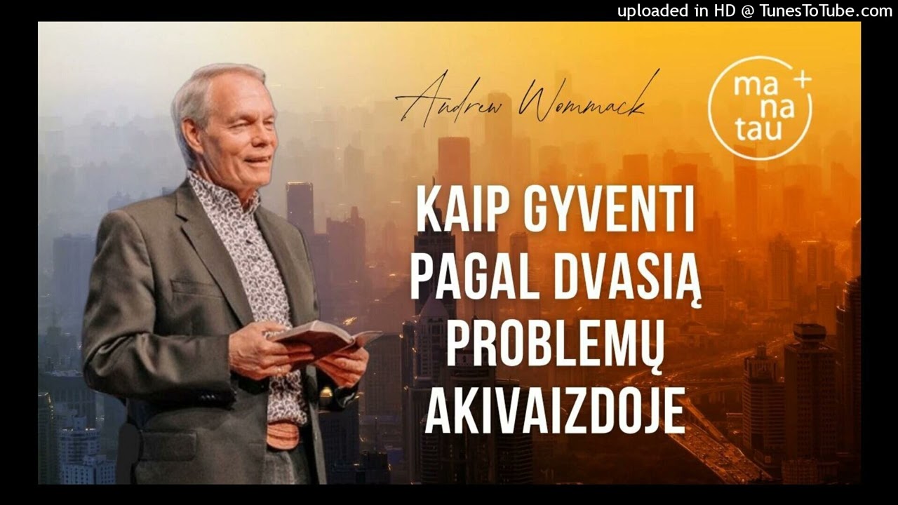 Kaip gyventi pagal dvasią problemų akivaizdoje ANDREW WOMMACK