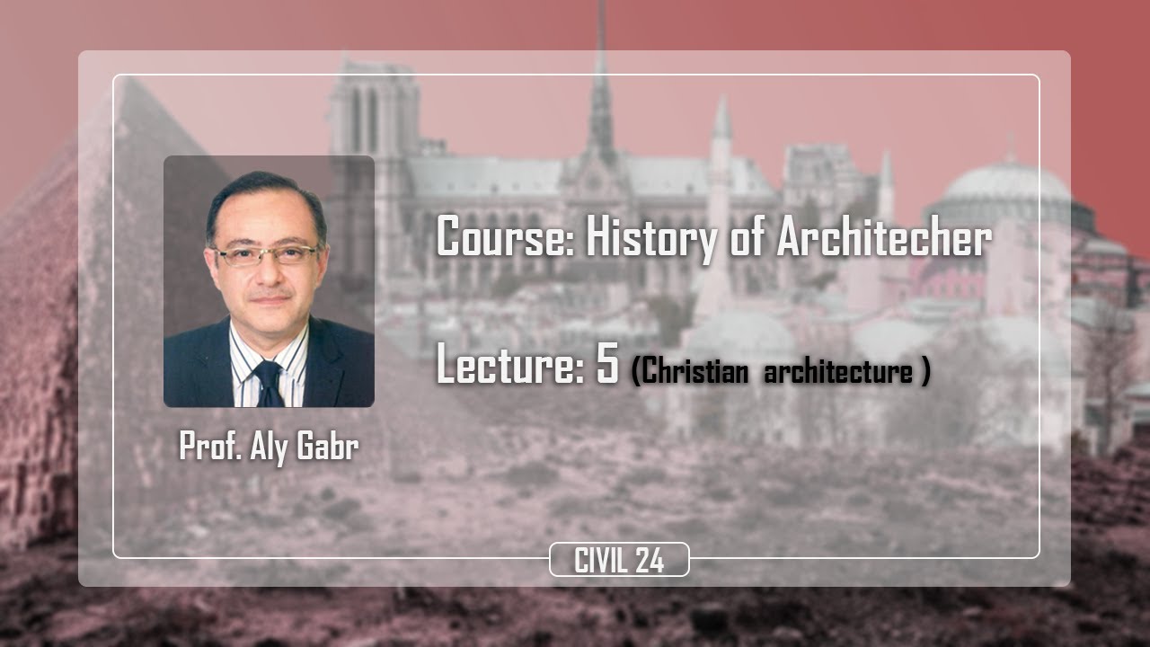 Architecture History Lec 5: Christian architecture || Prof/ Aly Gabr