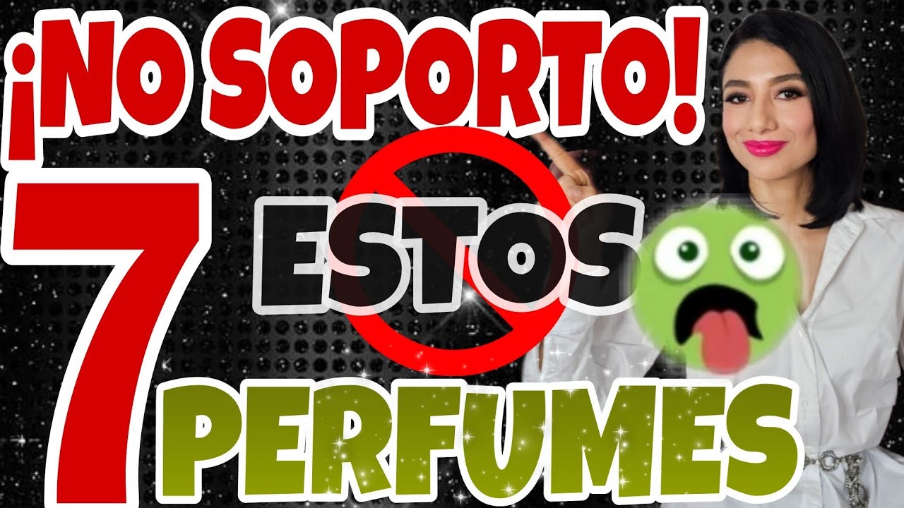 ✅️ 7 PERFUMES QUE NO SOPORTO SU OLOR‼️ No me gustan❌️  decepcionantes...