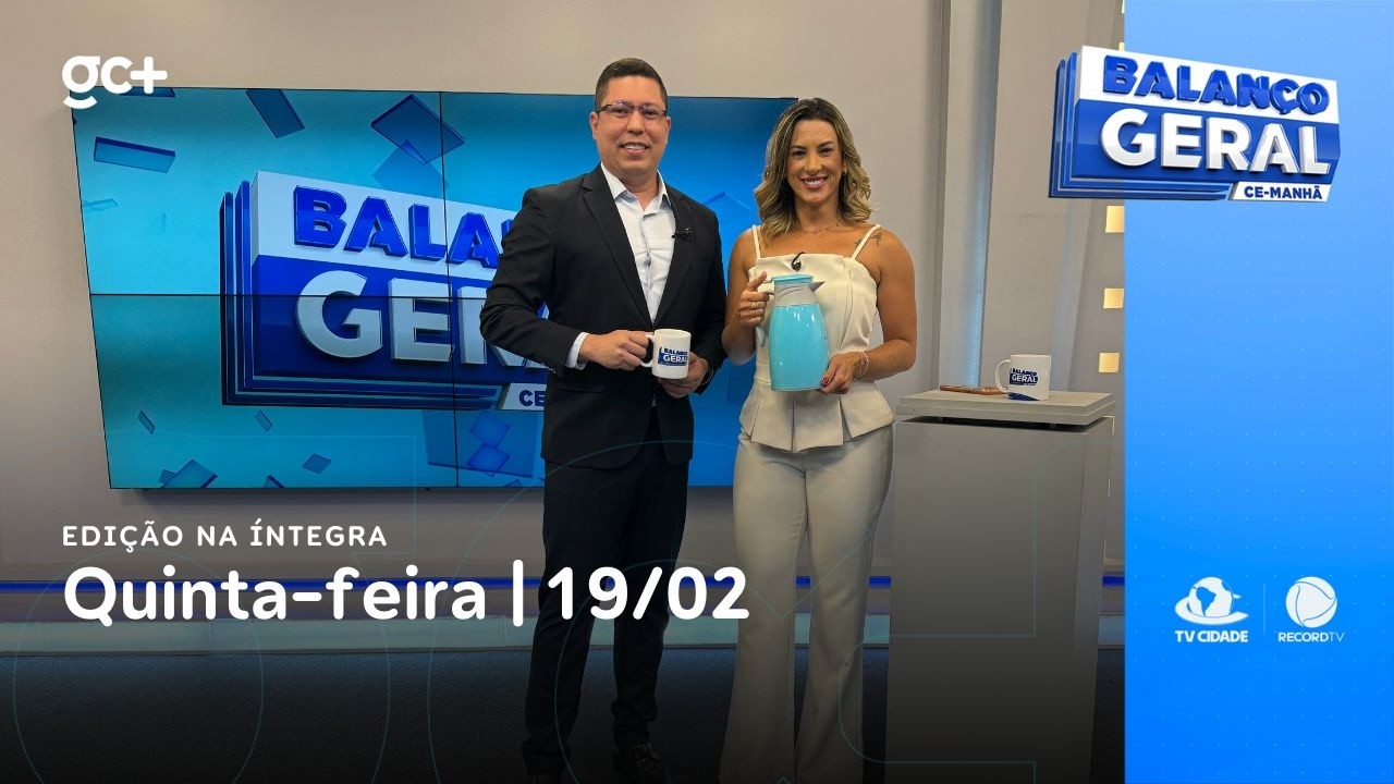 Balanço Geral CE Manhã | 19/02/26 | Acompanhe as principais notícias do dia!