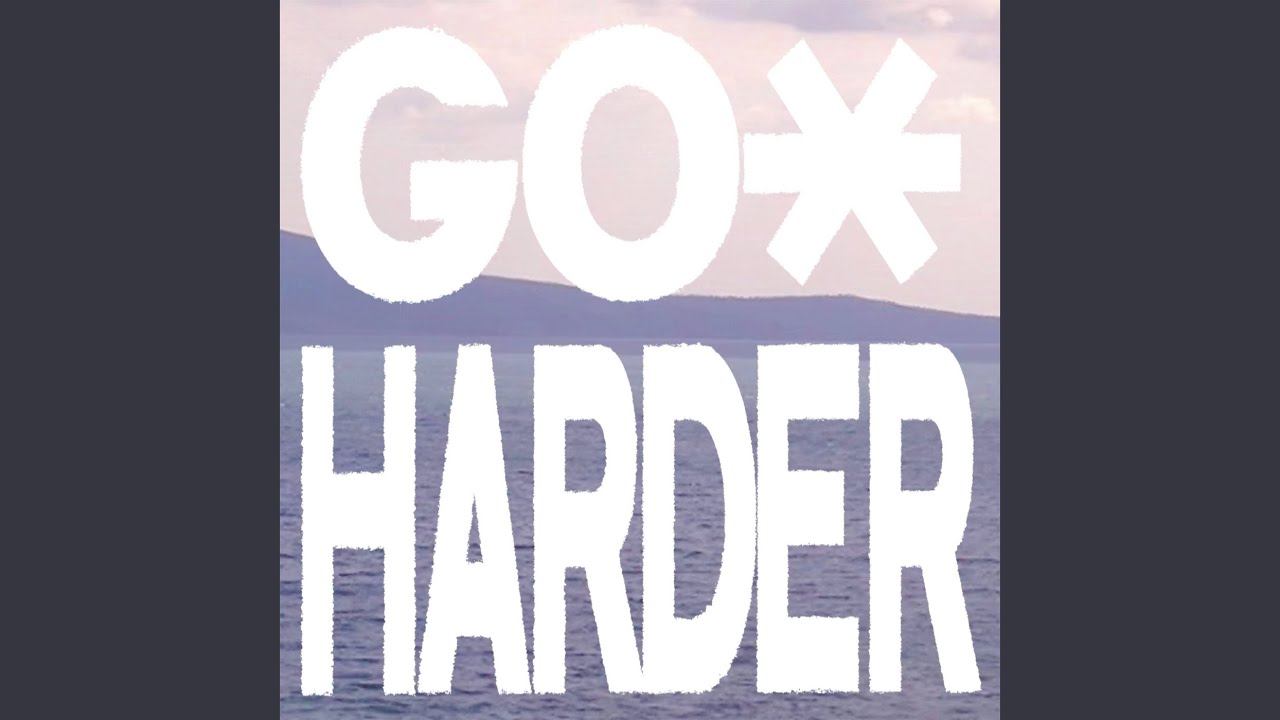 go harder